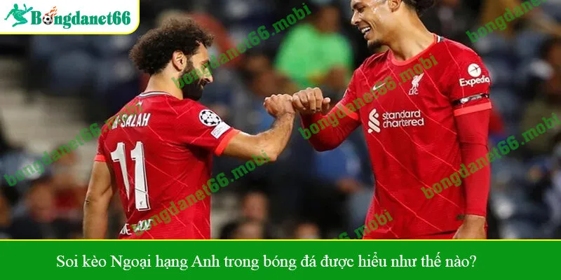 Soi kèo Ngoại hạng Anh trong bóng đá được hiểu như thế nào?