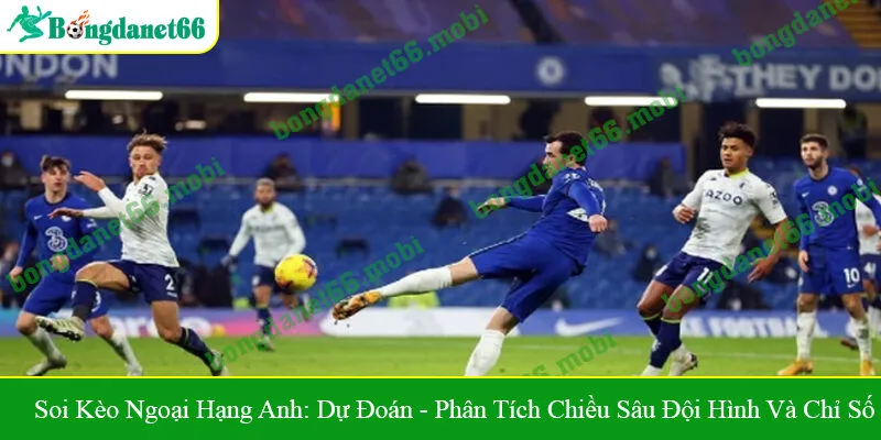 Soi kèo Ngoại hạng Anh