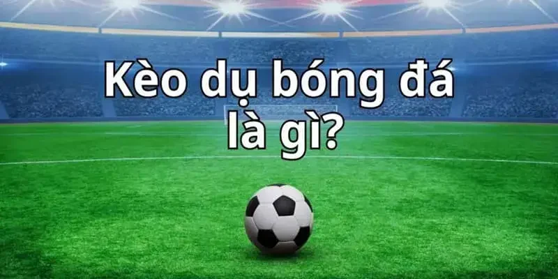 Kèo dụ là gì